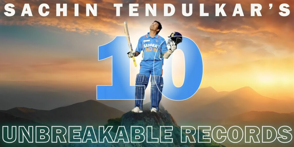 Top 5 Unbreakable Records of Sachin Tendulkar